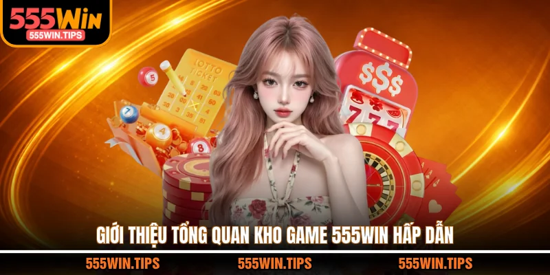 Giới thiệu tổng quan kho game 555WIN hấp dẫn
